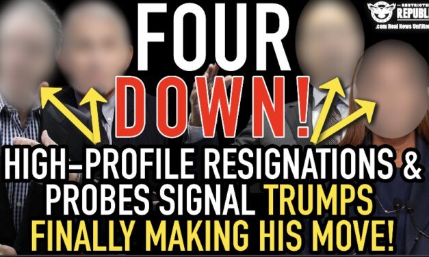 Four Down! High-Profile Resignations & Probes Signal Trumps Finally Making His Move! 